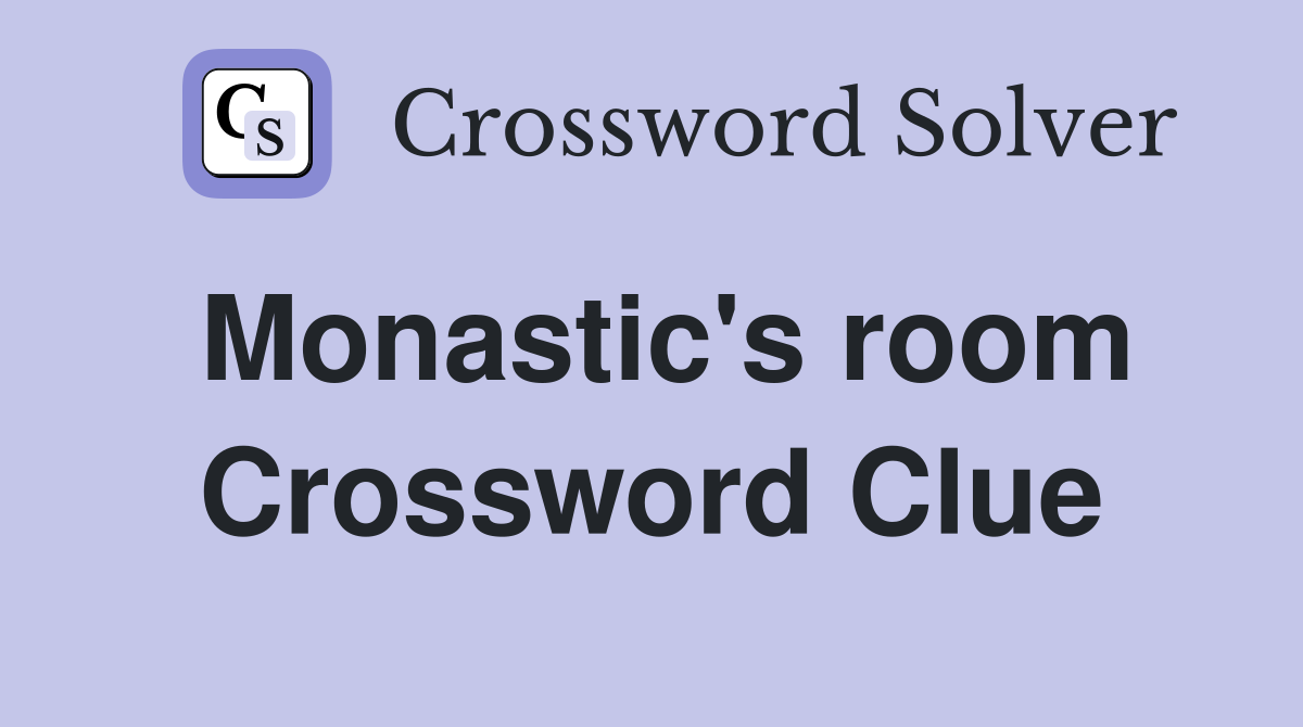 Monastic's room Crossword Clue Answers Crossword Solver